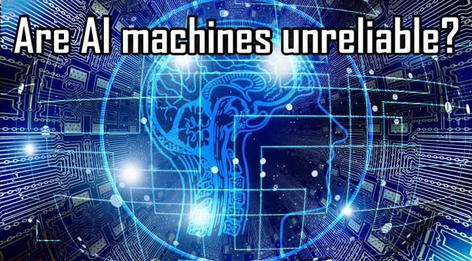 Are AI machines unreliable?